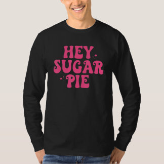 Hey Sugar Pie Retro Funny Valentine's Day Sweet Lo T-shirt