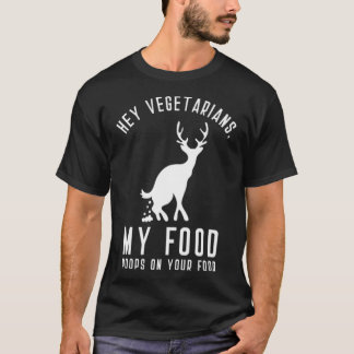 Hey Vegetarians My Food Poops On Your Food black l T-shirt