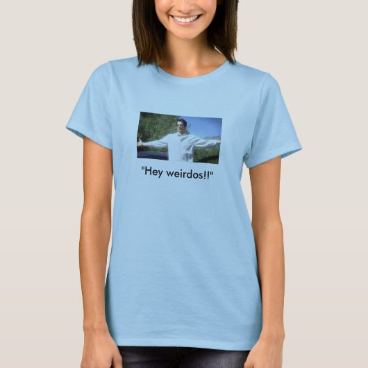 "Hey weirdos!!" T-shirt (Voorkant)
