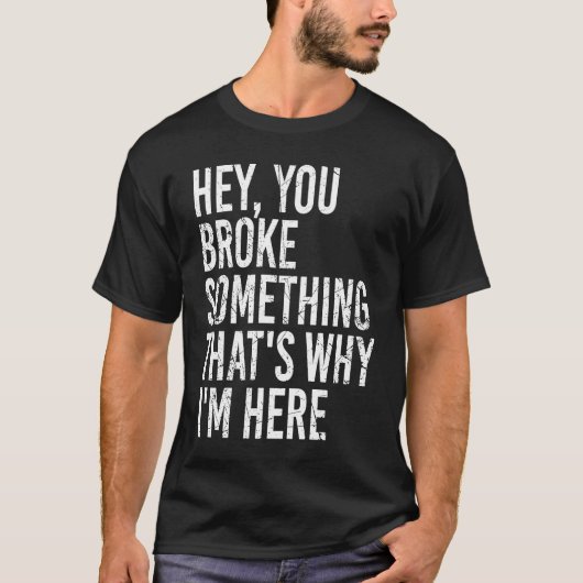 Hey you broke something that's why I'm here  Sarca T-shirt (Voorkant)