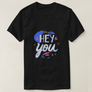 Hey You Moderne Typografie vrouwen Tshirts