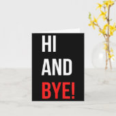 Hi And Bye Funny Sarcasm Joke Gag Quote  Kaart (Gele Bloem)
