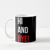 Hi And Bye Funny Sarcasm Joke Gag Quote  Koffiemok (Links)