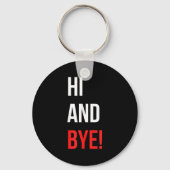 Hi And Bye Funny Sarcasm Joke Gag Quote  Sleutelhanger (Voorkant)