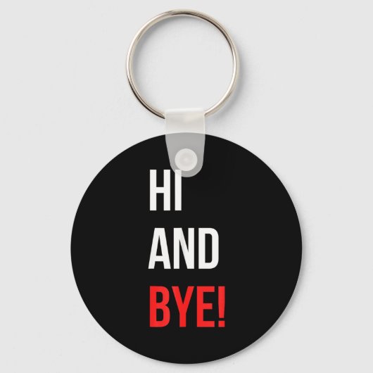 Hi And Bye Funny Sarcasm Joke Gag Quote Sleutelhanger (Voorkant)