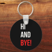 Hi And Bye Funny Sarcasm Joke Gag Quote Sleutelhanger (Voorkant)