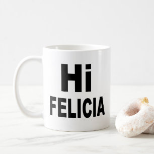 Hi Felicia Dag Felicia Koffiemok