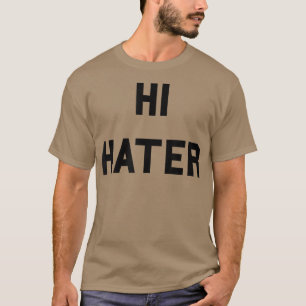 Hi Hater Dag Hater Funny Haters Meme T-shirt