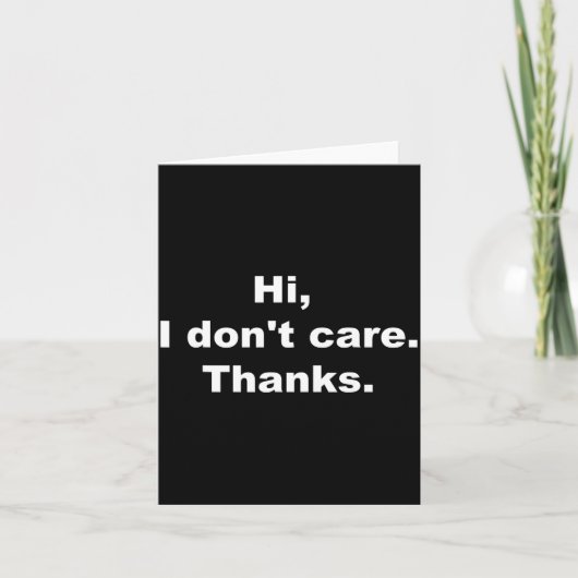 Hi, I Don't Care Thanks Funny Quote  Kaart (Voorkant)