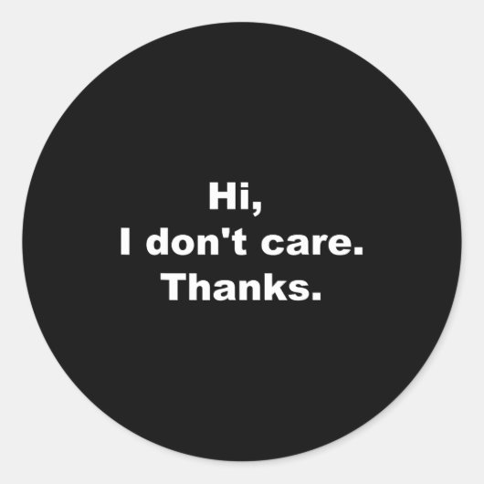 Hi, I Don't Care Thanks Funny Quote  Ronde Sticker (Voorkant)