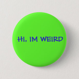 HI, IM WEIRD RONDE BUTTON 5,7 CM