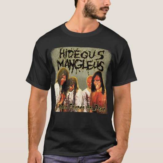 Hideous Mangleus - Al je vrienden zijn dood shirt (Voorkant)