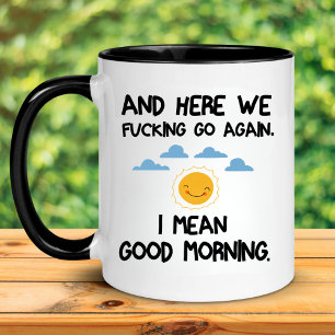 Hier gaan we F*cking weer, ik bedoel Goedemorgen Mok