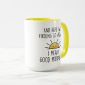 Hier gaan we F*cking weer, ik bedoel Goedemorgen,  Mok (Voorkant rechts)