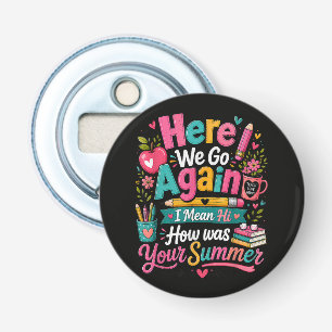 Hier gaan we weer Grappige eerste schooldag Button Flesopener