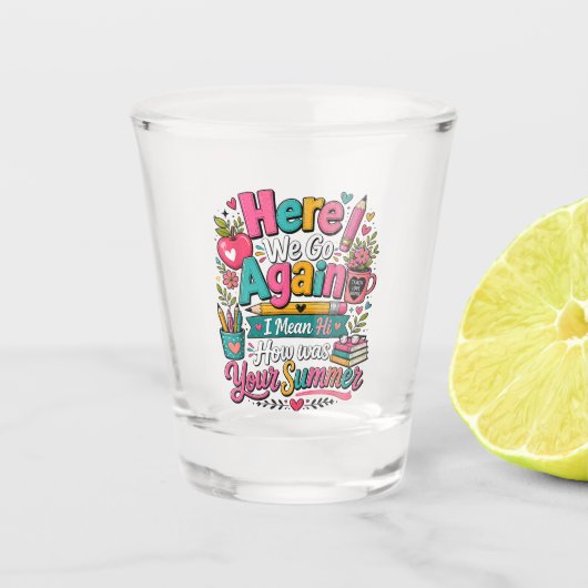 Hier gaan we weer Grappige eerste schooldag Shot Glas (Voorkant)