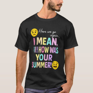 Hier gaan we weer Hoe was je zomer middelbare scho T-shirt