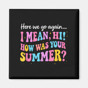 Hier gaan we weer... Ik bedoel hoe je zomer was.. Magneet