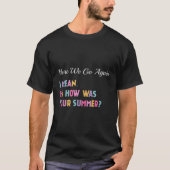 Hier gaan we weer... Ik bedoel hoe je zomer was.. T-shirt (Voorkant)