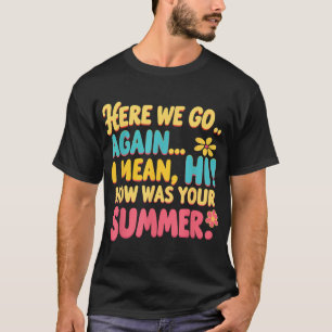 Hier gaan we weer... Ik bedoel hoe je zomer was.. T-shirt