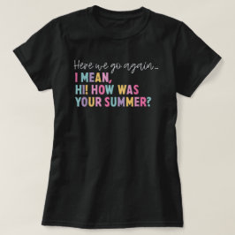 Hier gaan we weer... Ik bedoel hoe je zomer was.. T-shirt