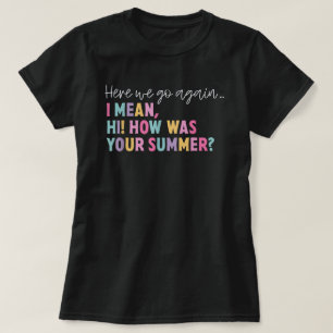 Hier gaan we weer... Ik bedoel hoe je zomer was.. T-shirt