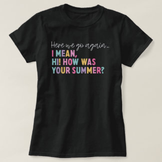 Hier gaan we weer... Ik bedoel hoe je zomer was.. T-shirt