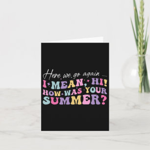 Hier gaan we weer, ik bedoel hoi hoe was je zomer  kaart