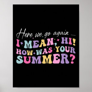 Hier gaan we weer, ik bedoel hoi hoe was je zomer  poster