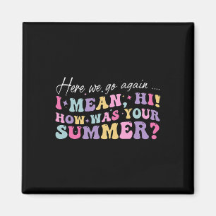 Hier gaan we weer Ik bedoel hoi hoe was je zomer S Magneet