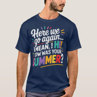 Hier gaan we weer ik bedoel hoi hoe was je zomer t t-shirt