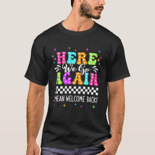 Hier gaan we weer, ik bedoel welkom terug leraar t-shirt
