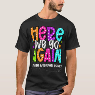 Hier gaan we weer Leuk bedoel ik welkom terug T-shirt
