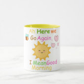 Hier gaan we weer verder. Ik bedoel goede ochtendm Mok (Midden)