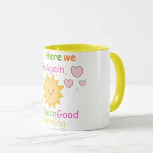 Hier gaan we weer verder. Ik bedoel goede ochtendm Mok (Voorkant rechts)