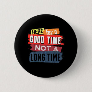 Hier Goede Tijd Niet Lange Tijd Grafisch Gezegde Ronde Button 5,7 Cm