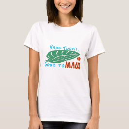 Hier Gone aan Maui Tshirt