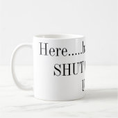 Hier.....heb een kopje SHUT de F__ UP!! Koffiemok (Links)