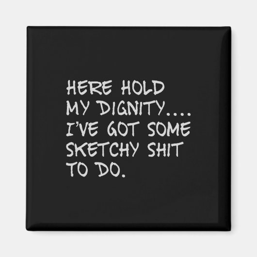 Hier houd mijn waardigheid vast Ik heb wat schetsm Magneet (Voorkant)