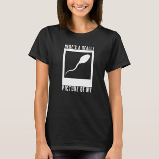 Hier is een echt oud Afbeelding van me Cute Sperm T-shirt