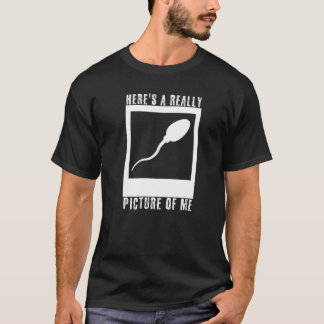 Hier is een echt oud Afbeelding van me Cute Sperm T-shirt
