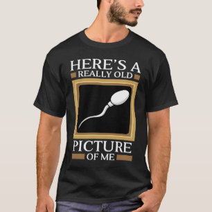 Hier is een echt oud Afbeelding van me Gag Sperm C T-shirt