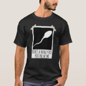 Hier is een echt oud Afbeelding van mijn Sperm Fot T-shirt (Voorkant)