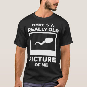 Hier is een heel oud Afbeelding van mij sperma-kne T-shirt