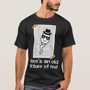 Hier is een oud Afbeelding van mijn grappige Sperm T-shirt
