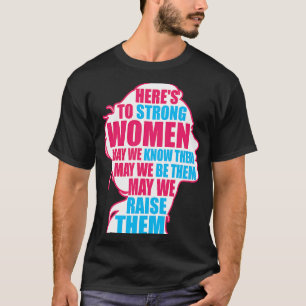 Hier is om sterke vrouwen te leren om ze feministi t-shirt