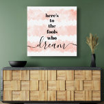 Hier is voor Fools Who Dream Pink Stripes Bold Typ Canvas Afdruk<br><div class="desc">"Dit is voor de dwazen die dromen." Wees een van degenen die altijd hun optimisme hun visie en aspiraties laat beheersen. Dit rijke, moderne, grafische, minimalistische omwikkelde canvas combineert vet, san-serif typografie en handgeschreven kalligrafie script, over blush roze waterverf strepen, allemaal op een witte achtergrond. Geweldige inspirerend quote en motivatie...</div>