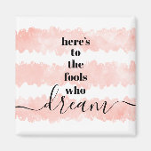 Hier is voor Fools Who Dream Soft Pink Waterverf Magneet (Voorkant)