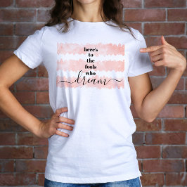 Hier is voor Fools Who Dream Soft Pink Waterverf T-shirt