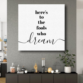 Hier is voor Fools Who Dream Typography Zwart Wit Canvas Afdruk
